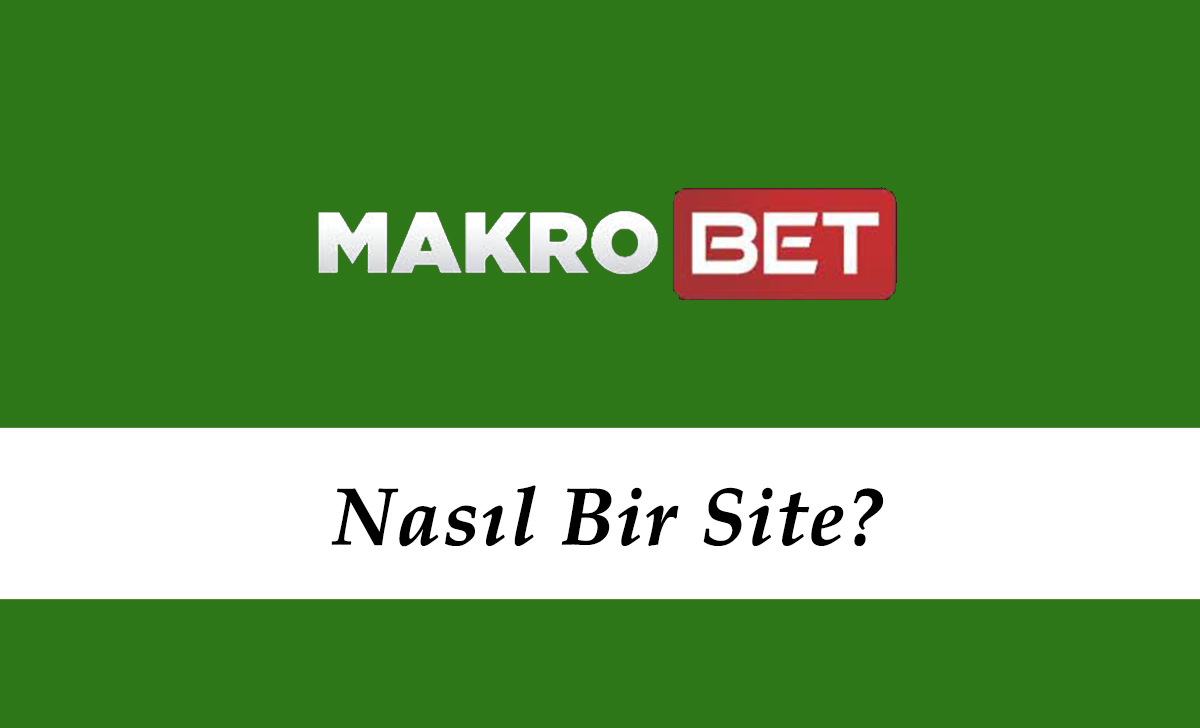 Makrobet Nasıl Bir Site?