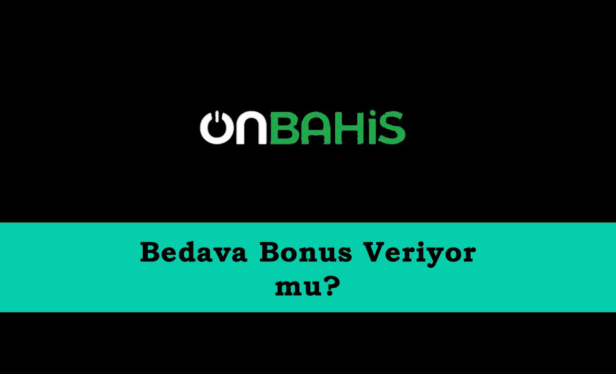 Onbahis Bedava Bonus Veriyor mu?