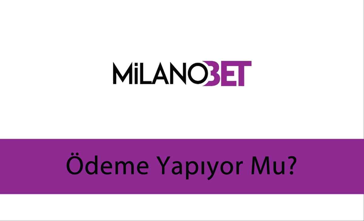 Milanobet ödeme yapıyor mu